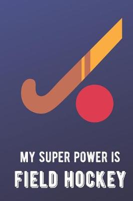 Book cover for My Super Power Is Field Hockey