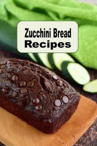Cover of Zucchini Bread Recipes