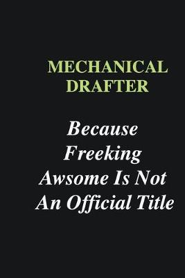 Book cover for Mechanical drafter Because Freeking Awsome is Not An Official Title