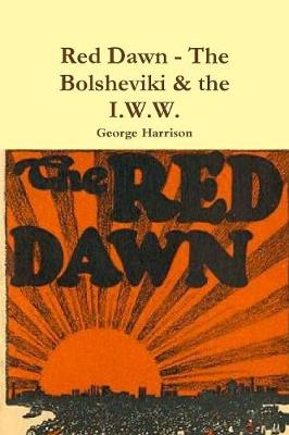 Book cover for Red Dawn - The Bolsheviki & the I.W.W.