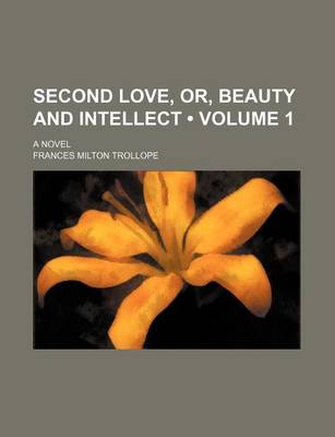 Book cover for Second Love, Or, Beauty and Intellect (Volume 1); A Novel
