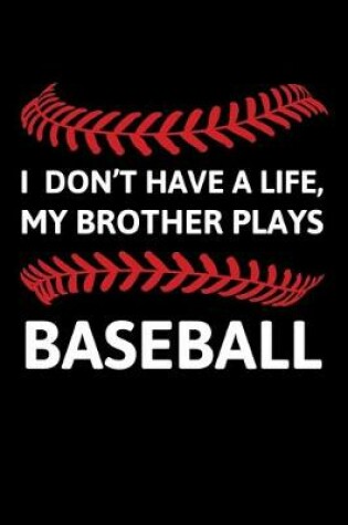 Cover of I Don't' Have a Life, My Brother Plays Baseball