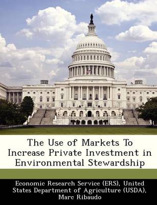 Book cover for The Use of Markets to Increase Private Investment in Environmental Stewardship