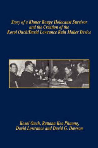 Cover of Story of a Khmer Rouge Holocaust Survivor and the Creation of the Kosol Ouch/David Lowrance Rain Maker Device