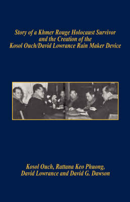 Book cover for Story of a Khmer Rouge Holocaust Survivor and the Creation of the Kosol Ouch/David Lowrance Rain Maker Device