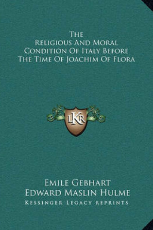 Cover of The Religious and Moral Condition of Italy Before the Time of Joachim of Flora