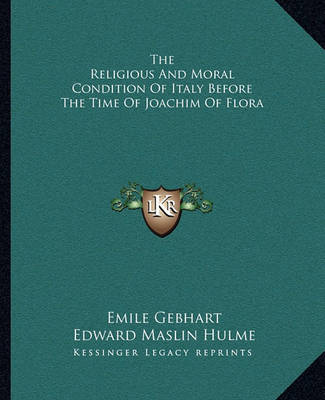 Book cover for The Religious and Moral Condition of Italy Before the Time of Joachim of Flora