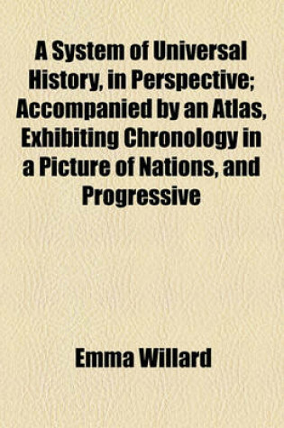 Cover of A System of Universal History, in Perspective; Accompanied by an Atlas, Exhibiting Chronology in a Picture of Nations, and Progressive