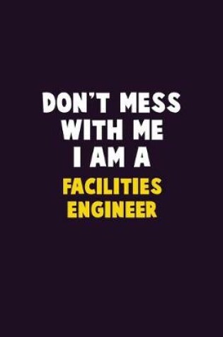 Cover of Don't Mess With Me, I Am A Facilities Engineer