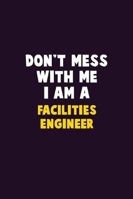 Book cover for Don't Mess With Me, I Am A Facilities Engineer