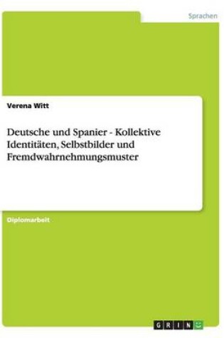 Cover of Deutsche und Spanier. Kollektive Identitaten, Selbstbilder und Fremdwahrnehmungsmuster