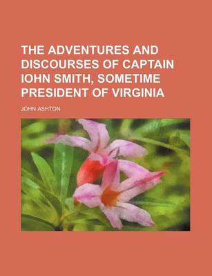 Book cover for The Adventures and Discourses of Captain Iohn Smith, Sometime President of Virginia