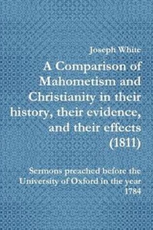 Cover of A Comparison of Mahometism and Christianity in their history, their evidence, and their effects 1811