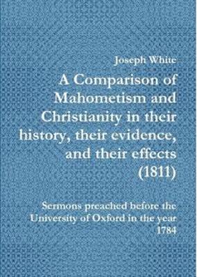 Book cover for A Comparison of Mahometism and Christianity in their history, their evidence, and their effects 1811