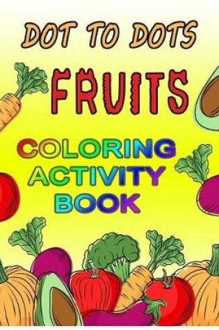 Cover of Dot to Dots Fruits Coloring Activity Book