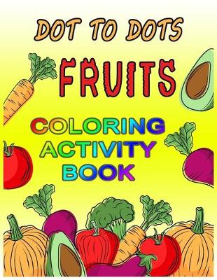 Book cover for Dot to Dots Fruits Coloring Activity Book