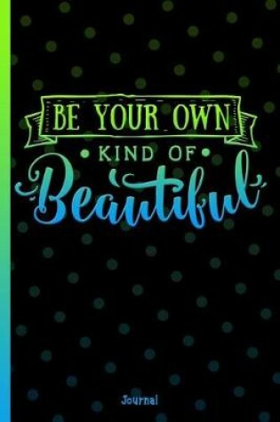 Cover of Be Your Own Kind of Beautiful Journal