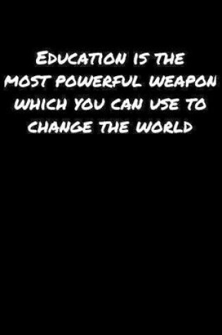 Cover of Education Is The Most Powerful Weapon Which You Can Use To Change The World