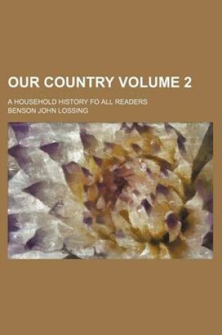 Cover of Our Country; A Household History Fo All Readers Volume 2