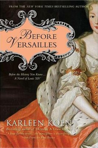 Cover of Before Versailles: Before the History You Know...a Novel of Louis XIV