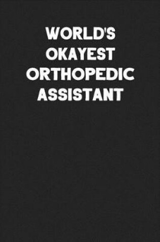 Cover of World's Okayest Orthopedic Assistant