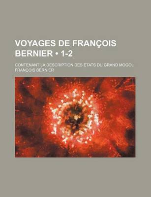 Book cover for Voyages de Francois Bernier (1-2); Contenant La Description Des Etats Du Grand Mogol