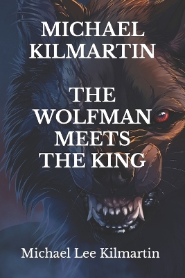 Book cover for Michael Kilmartin the Wolf Man Meets the King