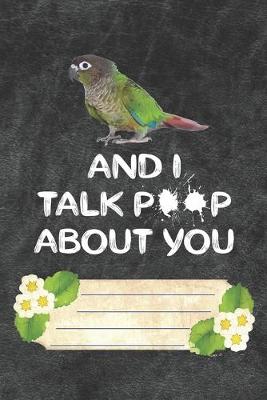 Book cover for And I Talk Poop About You Notebook Journal