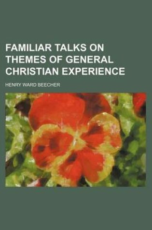 Cover of Familiar Talks on Themes of General Christian Experience