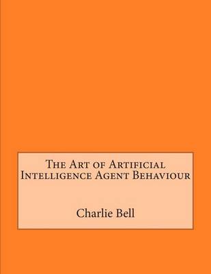 Book cover for The Art of Artificial Intelligence Agent Behaviour