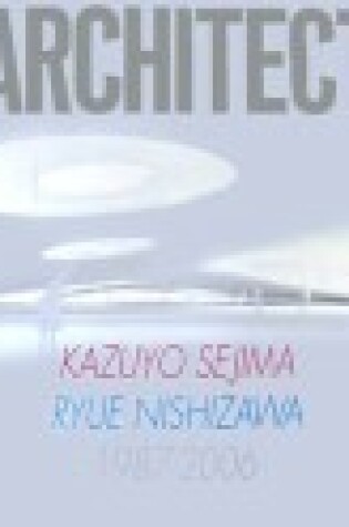Cover of Kazuo Sejima, Ryue Kishizama 1986-2006 - GA Architect 18