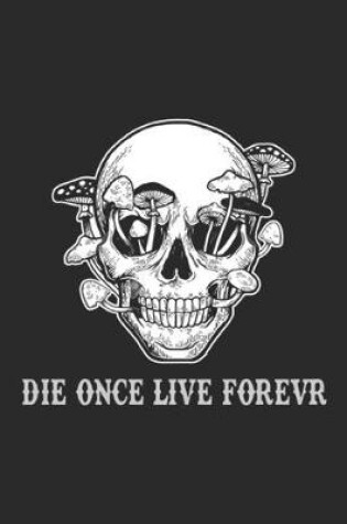 Cover of Die Once Live Forever