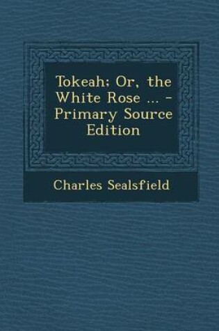 Cover of Tokeah; Or, the White Rose ...