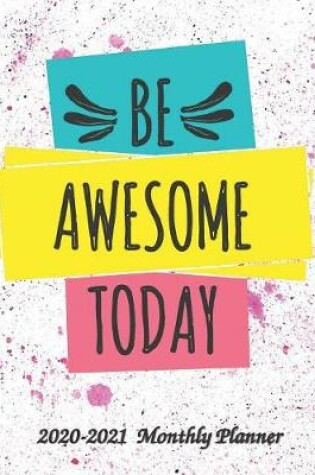 Cover of Be Awesome Today 2020-2021 Monthly Planner