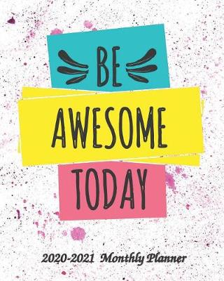 Book cover for Be Awesome Today 2020-2021 Monthly Planner