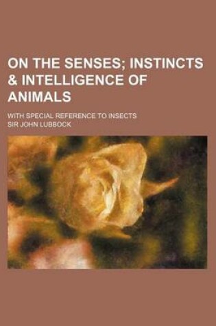 Cover of On the Senses; With Special Reference to Insects