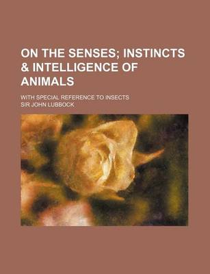 Book cover for On the Senses; With Special Reference to Insects