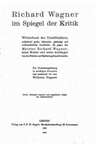 Cover of Richard Wagner Im Spiegel der Kritik, Wörterbuch der Unhöflichkeit, Enthaltend Grobe, Höhnende