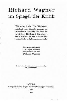 Book cover for Richard Wagner Im Spiegel der Kritik, Wörterbuch der Unhöflichkeit, Enthaltend Grobe, Höhnende