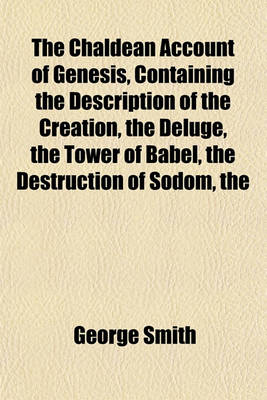 Book cover for The Chaldean Account of Genesis, Containing the Description of the Creation Deluge Tower of Babel Destruction of Sodom