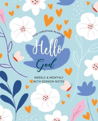 Cover of Hello God 2020 Christian Planner Weekly & Monthly With Sermon Notes