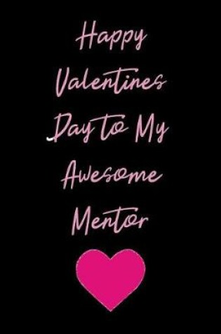 Cover of Happy Valentines Day to My Awesome Mentor