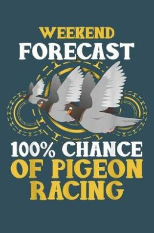 Cover of Weekend forecast 100% chance of pigeon racing