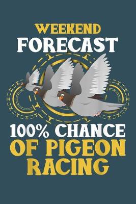Book cover for Weekend forecast 100% chance of pigeon racing