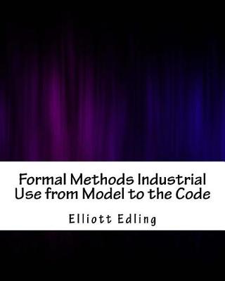 Book cover for Formal Methods Industrial Use from Model to the Code