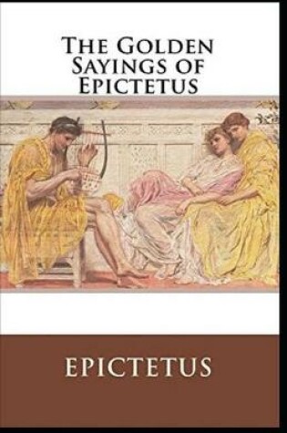 Cover of The Golden Sayings of Epictetus Illustrated