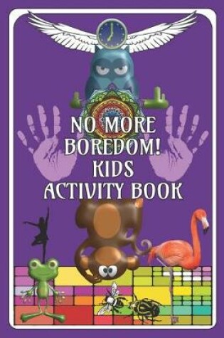 Cover of No More Boredom! Kids Activity Book