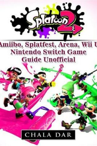 Cover of Splatoon 2 Splatfest, Amiibo, Wii U, Nintendo Switch, Download Guide Unofficial
