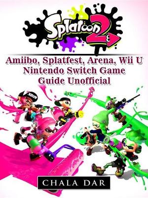 Book cover for Splatoon 2 Splatfest, Amiibo, Wii U, Nintendo Switch, Download Guide Unofficial