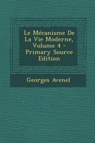 Cover of Le Mecanisme de La Vie Moderne, Volume 4